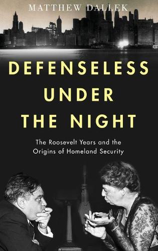 Бумажная книга «Defenseless Under the Night: The Roosevelt Years and the Origins of Homeland Security», автор Мэтью Даллек - фото №1