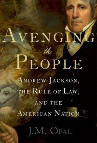 Бумажная книга «Avenging the People: Andrew Jackson, the Rule of Law, and the American Nation», автор Дж. М. Опал - фото №1