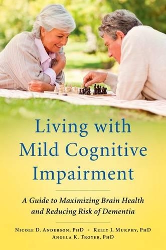 Бумажная книга «Living with Mild Cognitive Impairment: A Guide to Maximizing Brain Health and Reducing Risk of Dementia», авторов Анжела К. Тройер, Келли Дж. Мерфи, Николь Д. Андерсон - фото №1