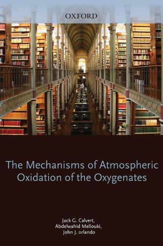 Паперова книга «Mechanisms of Atmospheric Oxidation of the Oxygenates», авторів Абдельвахід Меллукі, Джек Калверт, Джон Орландо, Майкл Піллінг, Тімоті Воллінгтон - фото №1