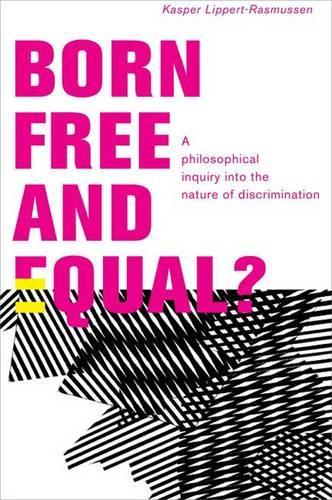Паперова книга «Born Free and Equal?: A Philosophical Inquiry into the Nature of Discrimination», автор Каспер Ліпперт-Расмуссен - фото №1
