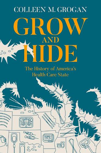 Бумажная книга «Grow and Hide: The History of America's Health Care State», автор Коллин М. Гроган - фото №1
