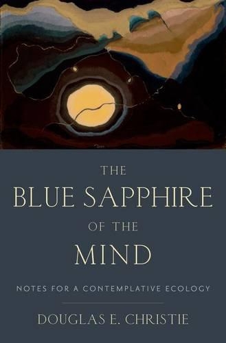 Паперова книга «The Blue Sapphire of the Mind: Notes for a Contemplative Ecology», автор Дуглас Е. Крісті - фото №1