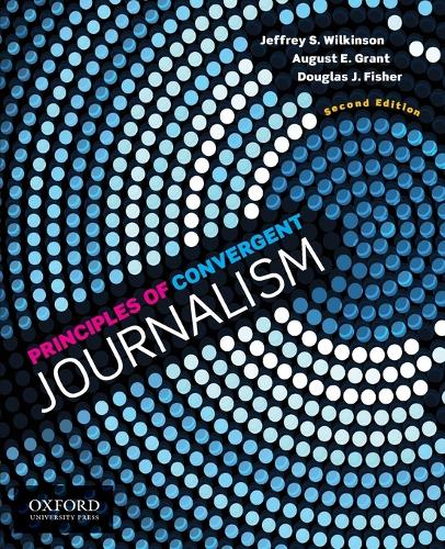 Бумажная книга «Principles of Convergent Journalism», авторов Август Э. Грант, Дуглас Дж. Фишер, Джеффри С. Уилкинсон - фото №1