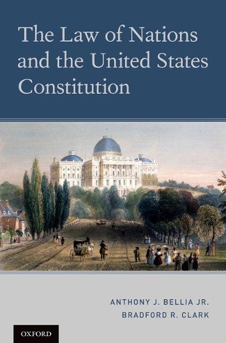 Бумажная книга «The Law of Nations and the United States Constitution», авторов Энтони Дж. Беллиа мл., Брэдфорд Р. Кларк - фото №1
