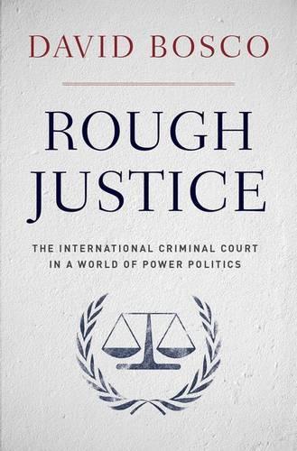Бумажная книга «Rough Justice: The International Criminal Court's Battle to Fix the World, One Prosecution at a Time», автор Дэвид Боско - фото №1