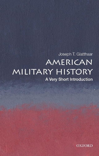 Бумажная книга «American Military History: A Very Short Introduction», автор Джозеф Т. Глаттхаар - фото №1