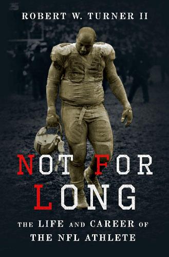 Бумажная книга «Not for Long: The Life and Career of the NFL Athlete», автор Роберт Тернер - фото №1