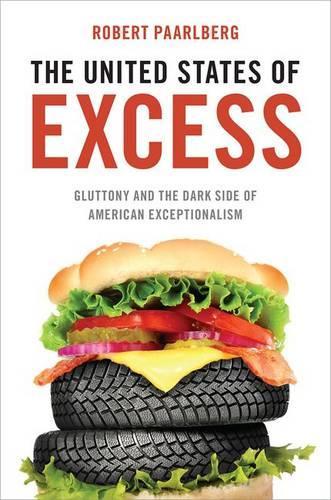 Бумажная книга «The United States of Excess: Gluttony and the Dark Side of American Exceptionalism», автор Роберт Паарлберг - фото №1