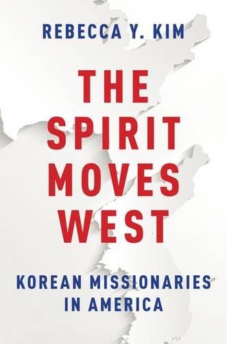 Паперова книга «The Spirit Moves West: Korean Missionaries in America», автор Ребекка Й. Кім - фото №1