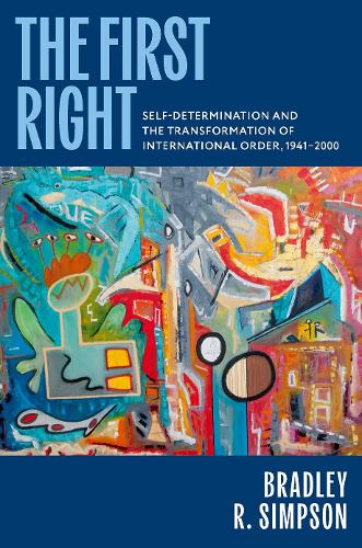 Паперова книга «The First Right: Self-Determination and the Transformation of International Order, 1941–2000», автор Бредлі Р. Сімпсон - фото №1