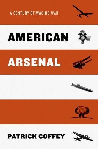 Бумажная книга «American Arsenal: A Century of Waging War», автор Патрик Коффи - фото №1