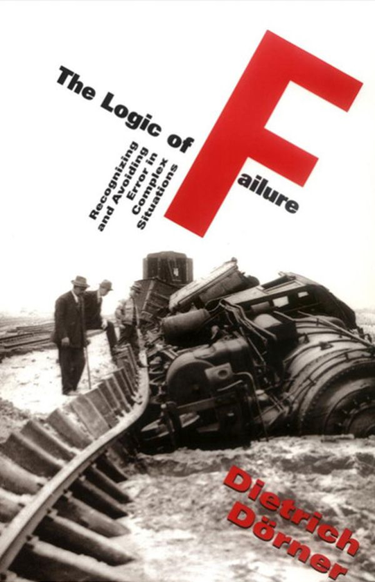 Паперова книга «The Logic of Failure: Recognizing And Avoiding Error In Complex Situations», автор Дітріх Дернер - фото №1