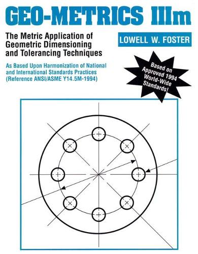 [object Object] «Geo-Metrics IIIm:  The Metric Application of Geometric Dimensioning and Tolerancing Techniques», автор Лоуелл В. Фостер - фото №1
