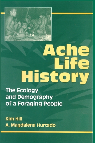 Бумажная книга «Ache Life History: The Ecology and Demography of a Foraging People», авторов А.Магдалена Уртадо, Ким Хилл - фото №1