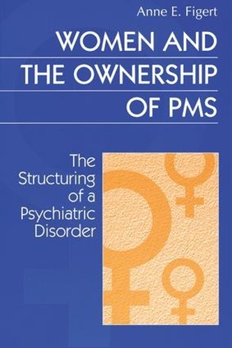 Бумажная книга «Women and the Ownership of PMS: The Structuring of a Psychiatric Disorder» - фото №1