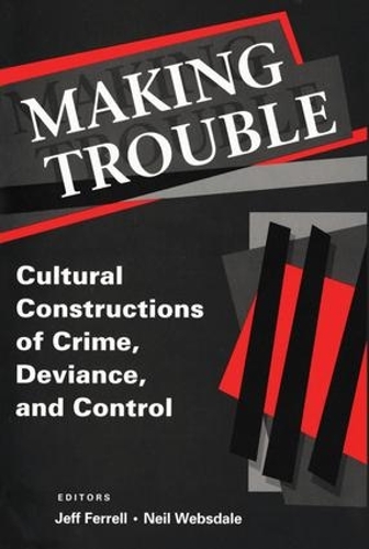 Бумажная книга «Making Trouble: Cultural Constraints of Crime, Deviance, and Control», автор Джефф Феррелл - фото №1