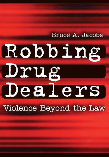 Бумажная книга «Robbing Drug Dealers: Violence beyond the Law», автор Брюс Джейкобс - фото №1
