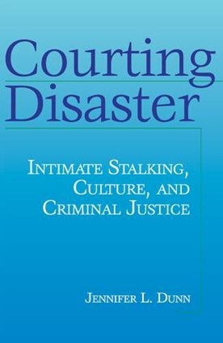 Бумажная книга «Courting Disaster: Intimate Stalking, Culture and Criminal Justice» - фото №1