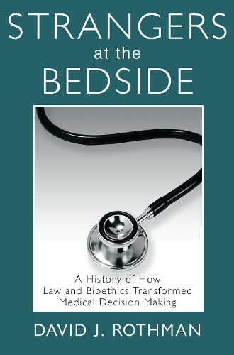 Бумажная книга «Strangers at the Bedside: A History of How Law and Bioethics Transformed Medical Decision Making», автор Дэвид Дж. Ротман - фото №1