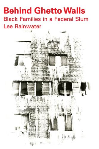 Бумажная книга «Behind Ghetto Walls: Black Families in a Federal Slum», авторов Ли Рейнуотер, Майкл Новак - фото №1