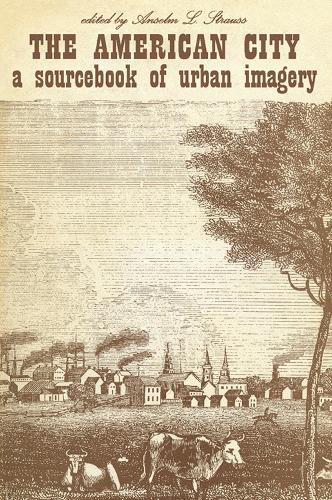 Бумажная книга «The American City: A Sourcebook of Urban Imagery», авторов Ансельм Л. Штраус, Дэвид Рисман - фото №1