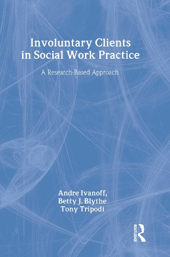 Бумажная книга «Involuntary Clients in Social Work Practice: A Research-Based Approach», авторов Андре Иванофф, Бетти Дж. Блайт, Тони Триподи - фото №1