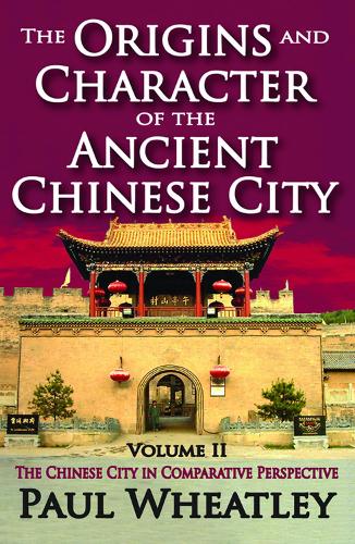Бумажная книга «The Origins and Character of the Ancient Chinese City: Volume 2, The Chinese City in Comparative Perspective», автор Пол Уитли - фото №1