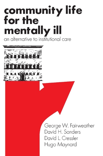Бумажная книга «Community Life for the Mentally Ill: An Alternative to Institutional Care», авторов Дэвид Х. Сандерс, Дэвид Л. Кресслер, Джордж В. Фэрвезер, Уго Мейнард - фото №1