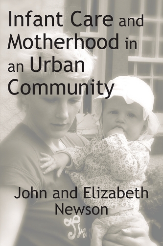 Бумажная книга «Infant Care and Motherhood in an Urban Community», авторов Элизабет Ньюсон, Джон Ньюсон - фото №1