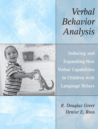 Бумажная книга «Verbal Behavior Analysis: Inducing and Expanding New Verbal Capabilities in Children with Language Delays», авторов Дениз Э. Росс, Р. Дуглас Грир - фото №1