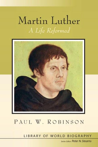 Паперова книга «Martin Luther:  A Life Reformed», автор Пол В. Робінсон - фото №1