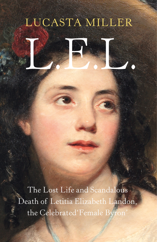 Бумажная книга «L.E.L.: The Lost Life and Scandalous Death of Letitia Elizabeth Landon, the Celebrated 'Female Byron'», автор Лукаста Миллер - фото №1