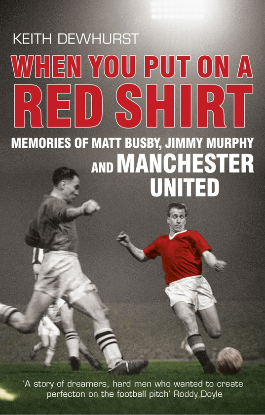 Паперова книга «When You Put on a Red Shirt. Memories of Matt Busby, Jimmy Murphy and Manchester United», автор Кіт Дьюхерст - фото №1