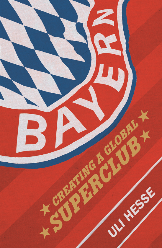 Бумажная книга «Bayern. Creating a Global Superclub», автор Ули Гессе - фото №1