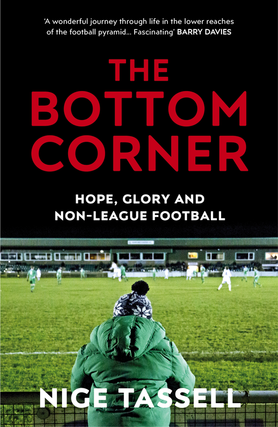 Бумажная книга «The Bottom Corner. A Season with the Dreamers of Non-League Football», автор Найдж Тасселл - фото №1