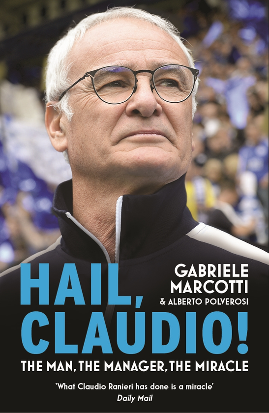 Паперова книга «Hail, Claudio! The Man, the Manager, the Miracle», авторів Габріеле Маркотті, Альберто Полверосі - фото №1