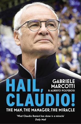 Паперова книга «Hail, Claudio! The Man, the Manager, the Miracle», авторів Габріеле Маркотті, Альберто Полверосі - фото №1
