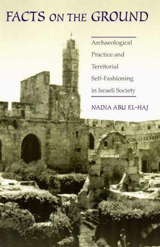 Бумажная книга «Facts on the Ground – Archaeological Practice and Territorial Self–Fashioning in Israeli Society», автор Надя Абу Эль-Хадж - фото №1