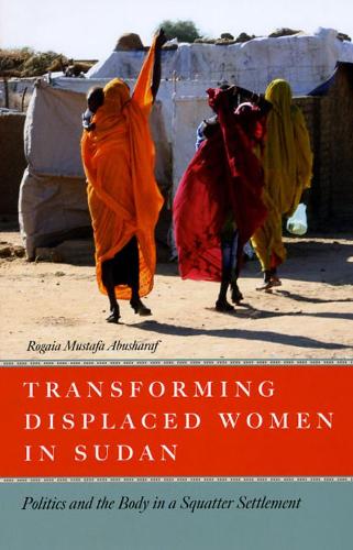 Бумажная книга «Transforming Displaced Women in Sudan: Politics and the Body in a Squatter Settlement», автор Рогайя Мустафа Абушараф - фото №1