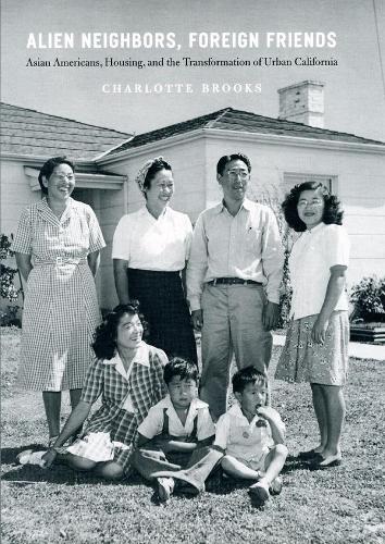 Паперова книга «Alien Neighbors, Foreign Friends: Asian Americans, Housing, and the Transformation of Urban California», автор Шарлотта Брукс - фото №1