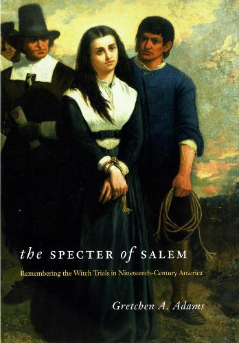 Бумажная книга «The Specter of Salem: Remembering the Witch Trials in Nineteenth-Century America», автор Гретхен А. Адамс - фото №1