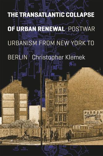 Бумажная книга «The Transatlantic Collapse of Urban Renewal: Postwar Urbanism from New York to Berlin», автор Кристофер Клемек - фото №1