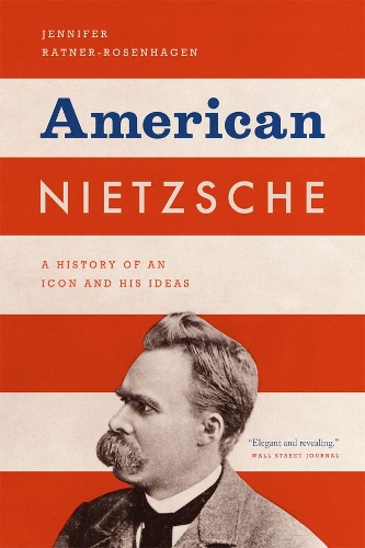 Бумажная книга «American Nietzsche: A History of an Icon and His Ideas», автор Дженнифер Ратнер-Розенхаген - фото №1