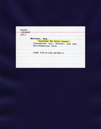 Паперова книга «Systems We Have Loved: Conceptual Art, Affect, and the Antihumanist Turn», автор Єва Мельцер - фото №1