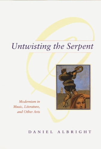 Бумажная книга «Untwisting the Serpent: Modernism in Music, Literature, and Other Arts», автор Дэниел Олбрайт - фото №1