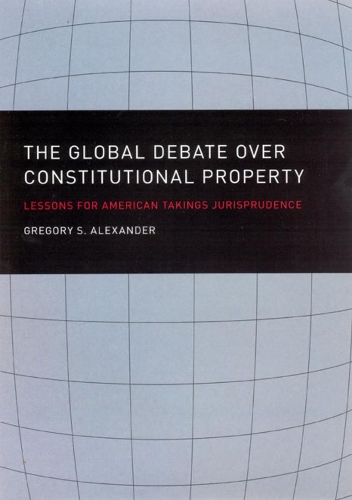 Паперова книга «The Global Debate over Constitutional Property: Lessons for American Takings Jurisprudence», автор Грегорі С. Александер - фото №1