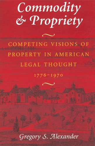 Бумажная книга «Commodity & Propriety: Competing Visions of Property in American Legal Thought, 1776-1970», автор Грегори С. Александр - фото №1