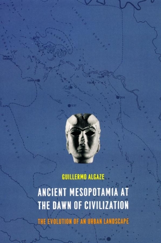 Бумажная книга «Ancient Mesopotamia at the Dawn of Civilization: The Evolution of an Urban Landscape», автор Гильермо Алгазе - фото №1