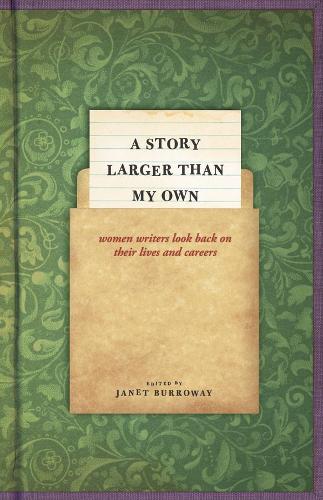 Бумажная книга «A Story Larger than My Own: Women Writers Look Back on Their Lives and Careers», автор Джанет Бурроуэй - фото №1